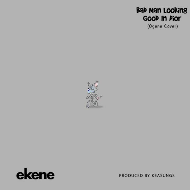 Ekene - Bad Man Looking Good In Dior (Ogene Cover)